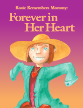 Rosie Remembers Mommy: Forever in Her Heart (Storybook about death)
