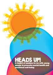 Heads Up! A toolkit of sessions to run with young people to promote mental health & emotional well-being