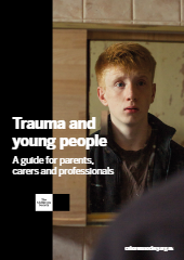 Trauma & young people: A guide for parents, carers and professionals