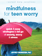 Mindfulness for Teen Worry: Quick and Easy Strategies to Let Go of Anxiety, Worry, and Stress (book)