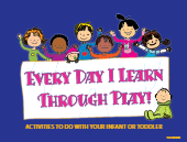 Every Day I Learn Through Play! Activities to do with your infant and toddler