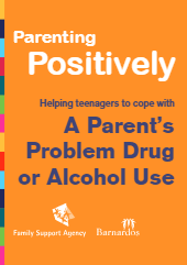 Parenting Positively – Helping teenagers to cope with A Parent’s Problem Drug or Alcohol Use