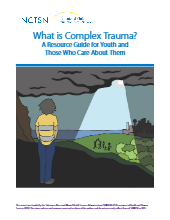 What Is Complex Trauma: A Resource Guide for Youth and Those Who Care About Them