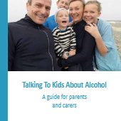 Talking To Kids About Alcohol: A guide for parents and carers