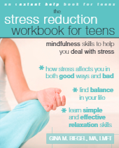 The Stress Reduction Workbook for Teens: Mindfulness Skills to Help You Deal with Stress