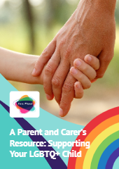 A Parent and Carer’s Resource: Supporting Your LGBTQ+ Child